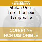Stefan Orins Trio - Bonheur Temporaire cd