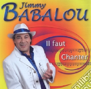 Jimmy Babalou - Il Faut Chanter cd musicale di Jimmy Babalou