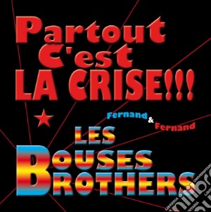 Bouses Brothers (Les) - Partout C'est La Crise !!! cd musicale di Bouses Brothers (Les)