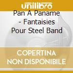 Pan A Paname - Fantaisies Pour Steel Band cd