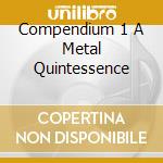 Compendium 1 A Metal Quintessence cd