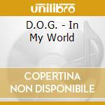 D.O.G. - In My World cd musicale