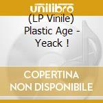 (LP Vinile) Plastic Age - Yeack ! lp vinile