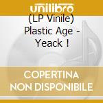 (LP Vinile) Plastic Age - Yeack ! vinile