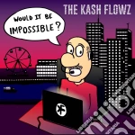 Kash Flowz - Would It Be Impossible cd
