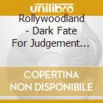 Rollywoodland - Dark Fate For Judgement Day cd musicale