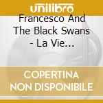 Francesco And The Black Swans - La Vie En Rose