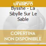 Bysshe - La Sibylle Sur Le Sable cd