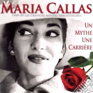 Maria Callas - Un Mythe Une Carriere (2 Cd) cd musicale di Maria Callas