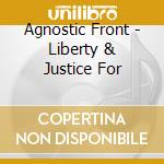 Agnostic Front - Liberty & Justice For cd musicale di Agnostic Front