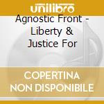 Agnostic Front - Liberty & Justice For