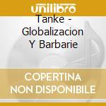 Tanke - Globalizacion Y Barbarie cd musicale di Tanke