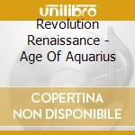 Revolution Renaissance - Age Of Aquarius cd musicale di Revolution Renaissance