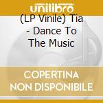 (LP Vinile) Tia - Dance To The Music vinile