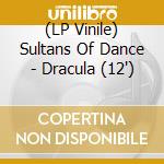 (LP Vinile) Sultans Of Dance - Dracula (12')