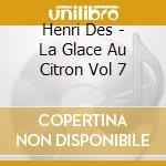 Henri Des - La Glace Au Citron Vol 7 cd musicale di Des, Henri