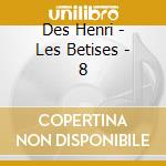 Des Henri - Les Betises - 8 cd musicale di Des Henri