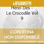 Henri Des - Le Crocodile Vol 9 cd musicale di Henri Des