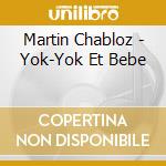 Martin Chabloz - Yok-Yok Et Bebe cd musicale di Martin Chabloz