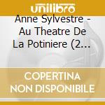 Anne Sylvestre - Au Theatre De La Potiniere (2 Cd) cd musicale