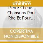 Pierre Chene - Chansons Pour Rire Et Pour Sourire cd musicale di Pierre Chene