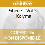 Siberie - Vol.3 : Kolyma cd musicale di Siberie