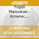 Yegish Manoukian - Armenie: Sources cd