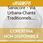 Sanacore - Via Urbana-Chants Traditionnels D'I