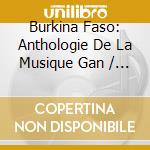 Burkina Faso: Anthologie De La Musique Gan / Various cd