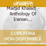 Madjid Khaladj - Anthology Of Iranian Rhythms/Daf 2 cd musicale di Madjid Khaladj