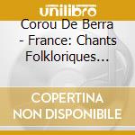 Corou De Berra - France: Chants Folkloriques De La Cote D'azur cd musicale di Corou De Berra