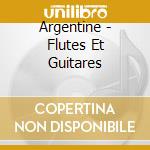 Argentine - Flutes Et Guitares cd musicale di Artisti Vari