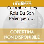 Colombie - Les Rois Du Son Palenquero Sexteto cd musicale di ARTISTI VARI