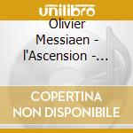 Olivier Messiaen - l'Ascension - Messe De La - Hakim, Naji cd musicale di Olivier Messiaen