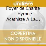 Foyer de Charite - Hymne Acathiste A La Mere De Dieu cd
