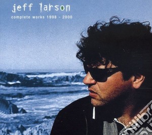 Jeff Larson - Complete Works 1998-2000 cd musicale di LARSON JEFF