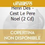 Henri Des - Cest Le Pere Noel (2 Cd) cd musicale di Henri Des