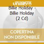 Billie Holiday - Billie Holiday (2 Cd) cd musicale di Holiday, Billie