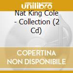 Nat King Cole - Collection (2 Cd) cd musicale di Nat King Cole