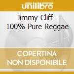 Jimmy Cliff - 100% Pure Reggae cd musicale di Jimmy Cliff