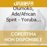 Olumoko, Ade/African Spirit - Yoruba Apala Music (Nigeria) cd musicale di Olumoko, Ade/African Spirit