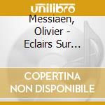Messiaen, Olivier - Eclairs Sur L''Au De La cd musicale di Messiaen, Olivier