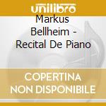 Markus Bellheim - Recital De Piano cd musicale di Markus Bellheim
