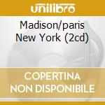 Madison/paris New York (2cd) cd
