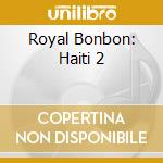 Royal Bonbon: Haiti 2 cd musicale