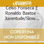 Celso Fonseca E Ronaldo Bastos - Juventude/Slow Motion... cd