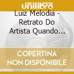 Luiz Melodia - Retrato Do Artista Quando Coisa cd musicale di Luiz Melodia