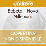 Bebeto - Novo Millenium cd musicale di Bebeto