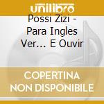 Possi Zizi - Para Ingles Ver... E Ouvir cd