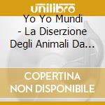 Yo Yo Mundi - La Diserzione Degli Animali Da Circo cd